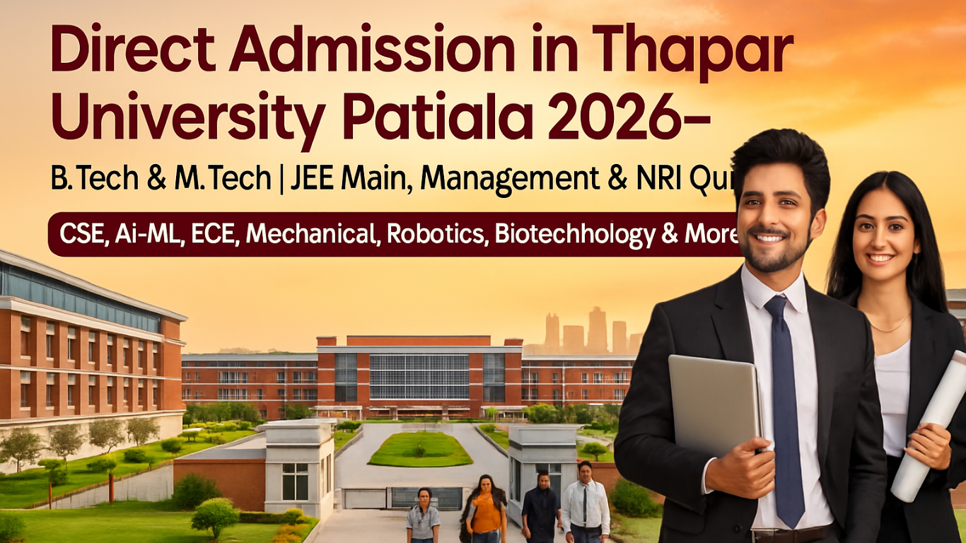 Direct Admission in Thapar University Patiala 2026 – B.Tech & M.Tech | JEE Main, Management & NRI Quota