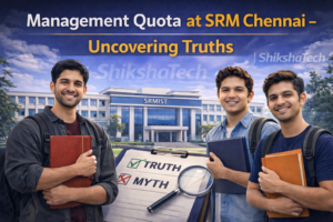 Management Quota at SRM Chennai – Uncovering Truths